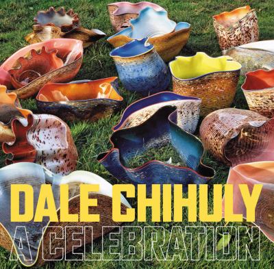 Dale Chihuly : a celebration /