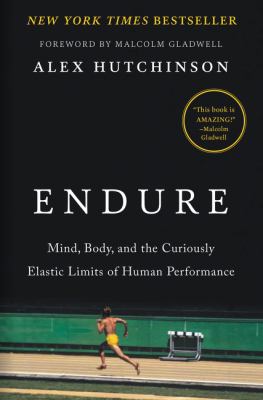 Endure : mind, body, and the curiously elastic limits of human performance /