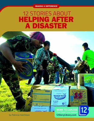 12 stories about helping after a disaster /