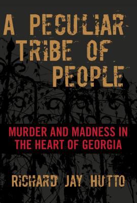 A peculiar tribe of people : murder and madness in the heart of Georgia /
