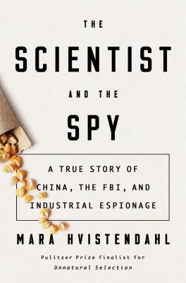 The scientist and the spy : a true story of China, the FBI, and industrial espionage /