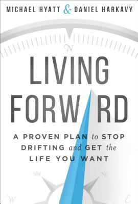 Living forward : a proven plan to stop drifting and get the life you want /
