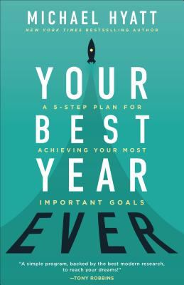 Your best year ever : a five-step plan for achieving your most important goals /