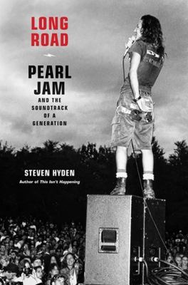 Long road : Pearl Jam and the soundtrack of a generation /