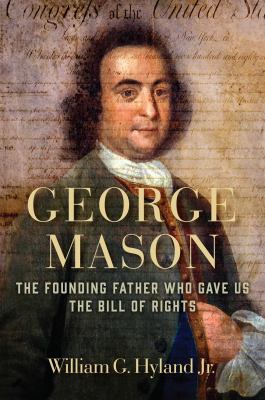 George Mason : the Founding Father who gave us the Bill of Rights /