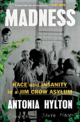 Madness : race and insanity in a Jim Crow asylum /