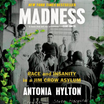 Madness [eaudiobook] : Race and insanity in a jim crow asylum.
