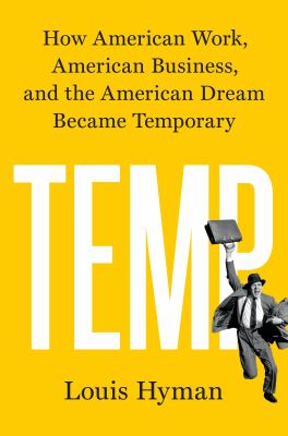 Temp : how American work, American business, and the American dream became temporary /