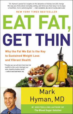Eat fat, get thin : why the fat we eat is the key to sustained weight loss and vibrant health /