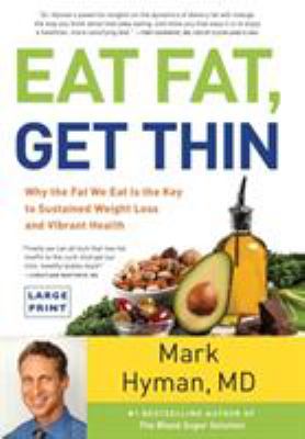 Eat fat, get thin [large type] : why the fat we eat is the key to sustained weight loss and vibrant health /
