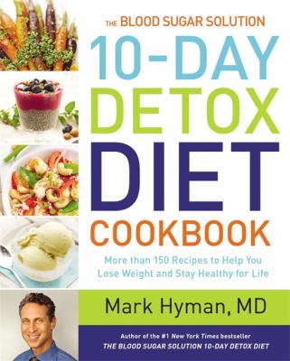 The blood sugar solution : 10-day detox diet cookbook : more than 150 recipes to help you lose weight and stay healthy for life /