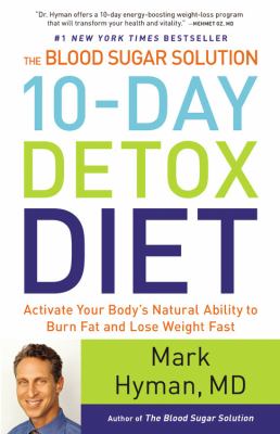 The blood sugar solution 10-day detox diet : activate your body's natural ability to burn fat and lose weight fast /