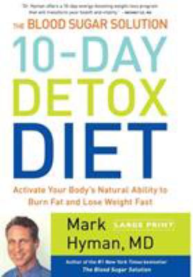 The blood sugar solution 10-day detox diet [large type] : activate your body's natural ability to burn fat and lose weight fast /