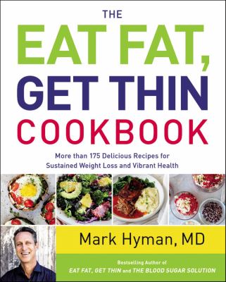 The eat fat, get thin cookbook : more than 175 delicious recipes for sustained weight loss and vibrant health /