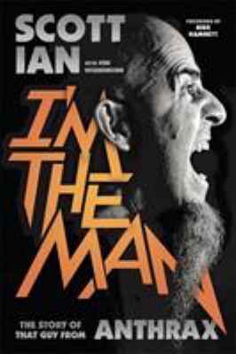 I'm the man : the story of that guy from anthrax /