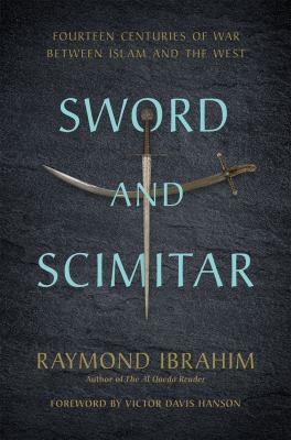 Sword and scimitar : fourteen centuries of war between Islam and the West /