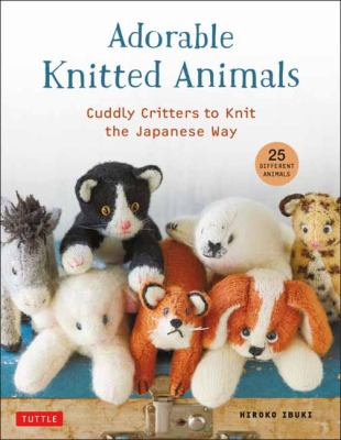 Adorable knitted animals : cute stuffed toys to knit the Japanese way /