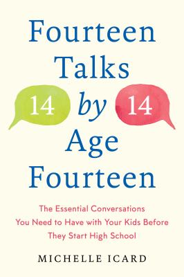 Fourteen talks by age fourteen : the essential conversations you need to have with your kids before they start high school - and how (best) to have them /