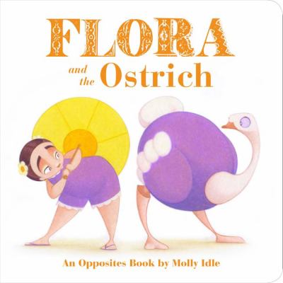 brd Flora and the ostrich : an opposites book /