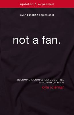 Not a fan : becoming a completely committed follower of Jesus /