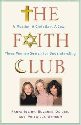 The faith club : a Muslim, a Christian, a Jew-- three women search for understanding /