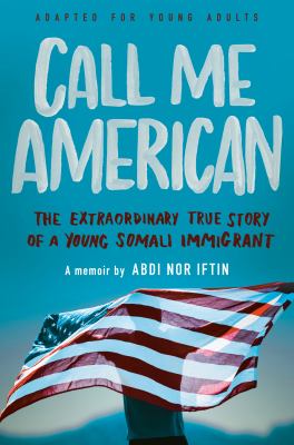 Call me American : the extraordinary true story of a young Somali immigrant /