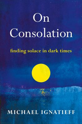 On consolation : finding solace in dark times /