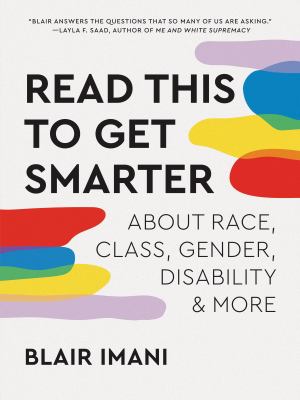 Read this to get smarter : about race, class, gender, disability & more /