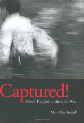 Captured! : a boy trapped in the Civil War /