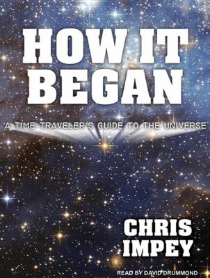 How it began [compact disc, unabridged] : a time- traveler's guide to the universe /