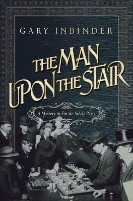 The man upon the stair : a mystery in fin-de-siècle Paris /