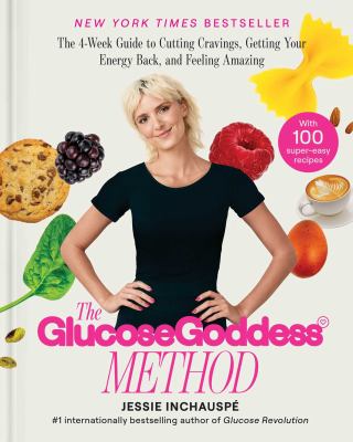 Glucose goddess method [ebook] : A 4-week guide to cutting cravings, getting your energy back and feeling amazing.