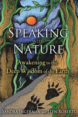 Speaking with nature : awakening to the deep wisdom of the Earth /