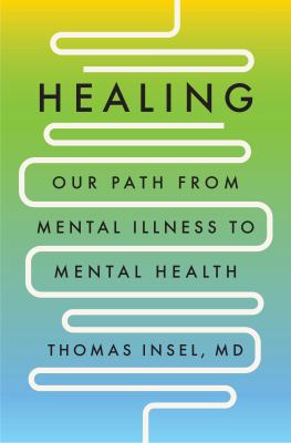 Healing : our path from mental illness to mental health /