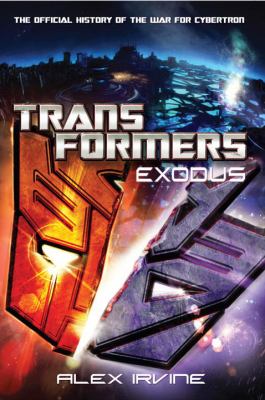 Transformers : exodus : the official history of the war for Cybertron /