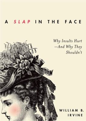 A slap in the face : why insults hurt and why they shouldn't /