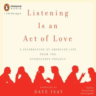 Listening is an act of love : [compact disc, abridged]: a celebration of American life from the StoryCorps Project /