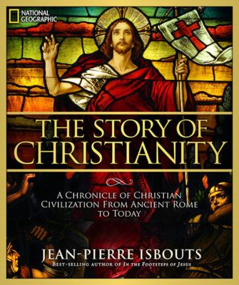 The story of Christianity : a chronicle of Christian civilization from ancient Rome to today /
