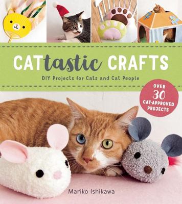 Cattastic crafts : DIY projects for cats and cat people /