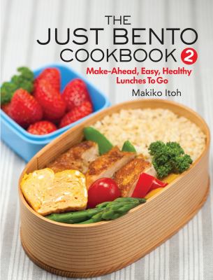 The just bento cookbook. 2. make-ahead, easy, healthy lunches to go /