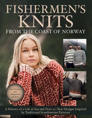 Fishermen's knits from the coast of Norway : a history of a life at sea and over 20 new designs inspired by traditional Scandinavian patterns /