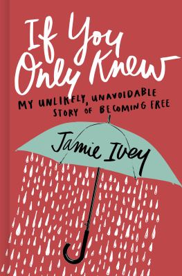 If you only knew : my unlikely, unavoidable story of becoming free /