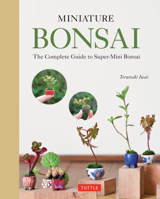 Miniature bonsai : the complete guide to super-mini bonsai /