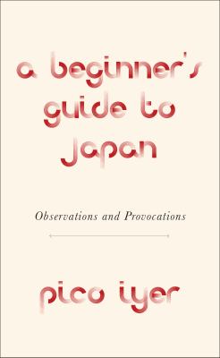 A beginner's guide to Japan : observations and provocations /