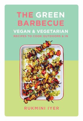 The green barbecue : vegan & vegetarian recipes to cook outdoors & in /