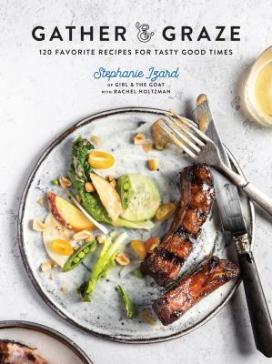 Gather & graze : 120 favorite recipes for tasty good times /