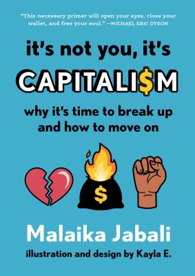 It's not you, it's capitalism : why it's time to break up and how to move on /
