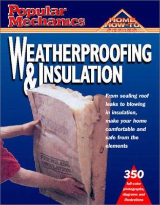 Popular mechanics home how-to. Weatherproofing and insulation /