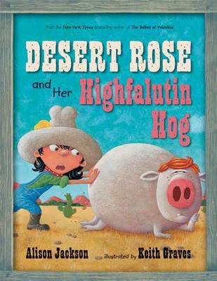 Desert Rose and her highfalutin hog /