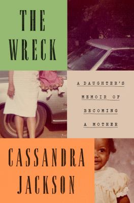 The wreck : a daughter's memoir of becoming a mother /